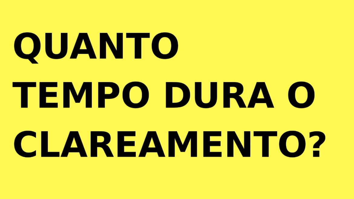 Quanto tempo dura o Clareamento Dental?